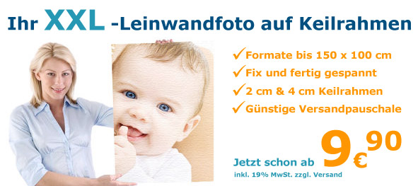 Ihr XXL-Leinwandfoto auf Keilrahmen. Formate bis 150 x 100 cm - Fix und fertig gespannnt - Eigene Produktion - Günstige Versandpauschale - Schon ab 9,90 €!