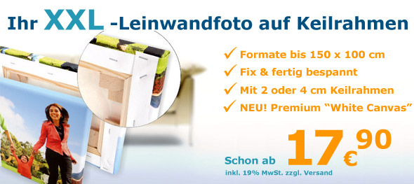 Ihr XXL-Leinwandfoto auf Keilrahmen. Formate bis 150 x 100 cm - Fix und fertig gespannnt - Eigene Produktion - Günstige Versandpauschale - Schon ab 9,90 €!